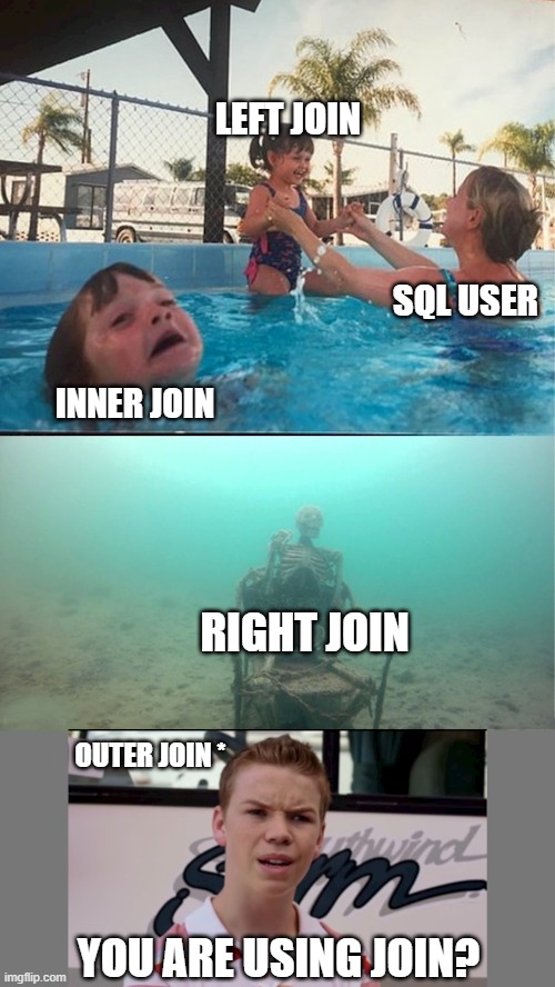 Mother letting her daughter sink | LEFT JOIN; SQL USER; INNER JOIN; RIGHT JOIN; OUTER JOIN *; YOU ARE USING JOIN? | image tagged in relatable memes,funny memes,programming | made w/ Imgflip meme maker