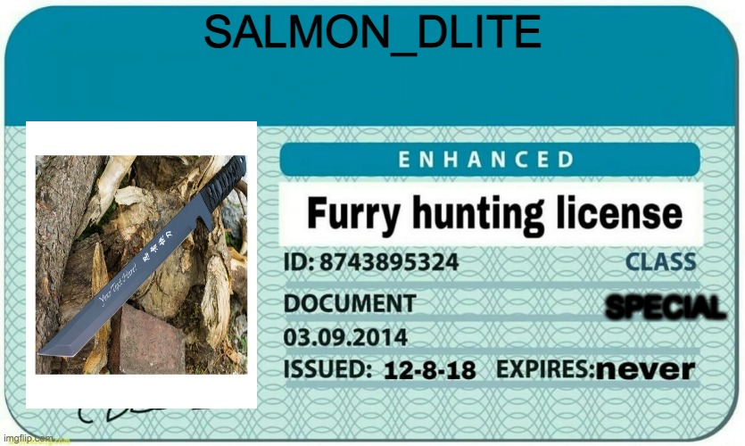 furry hunting license | SALMON_DLITE; SPECIAL | image tagged in furry hunting license | made w/ Imgflip meme maker
