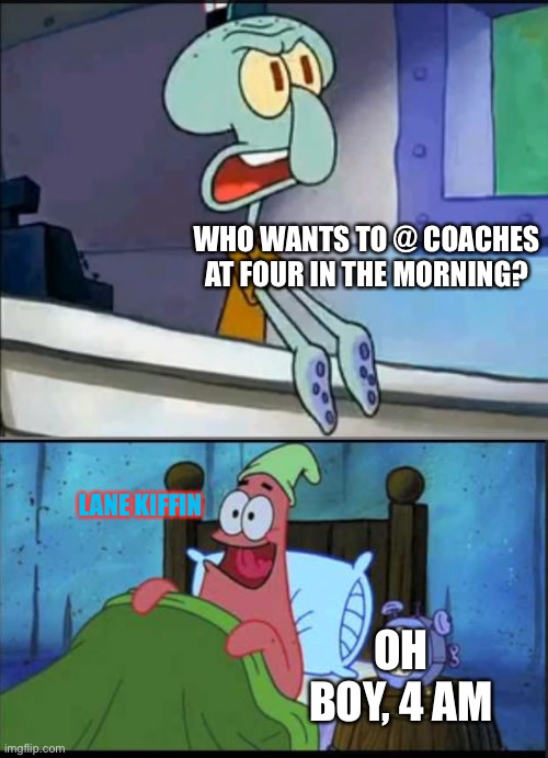 Oh boy 3 AM! full | WHO WANTS TO @ COACHES AT FOUR IN THE MORNING? LANE KIFFIN; OH BOY, 4 AM | image tagged in oh boy 3 am full | made w/ Imgflip meme maker