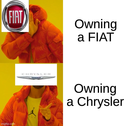 Chrysler VS Fiat | Owning a FIAT; Owning a Chrysler | image tagged in memes,drake hotline bling | made w/ Imgflip meme maker