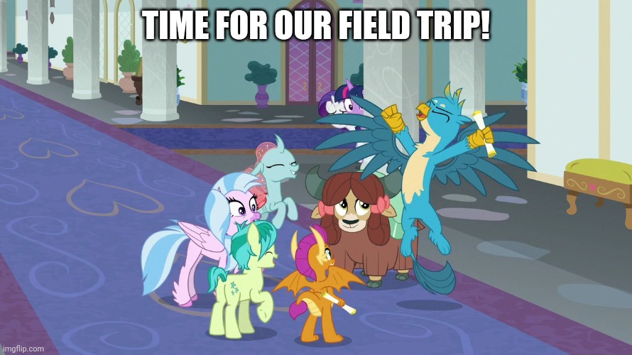 TIME FOR OUR FIELD TRIP! | image tagged in student six,my little pony,kids | made w/ Imgflip meme maker