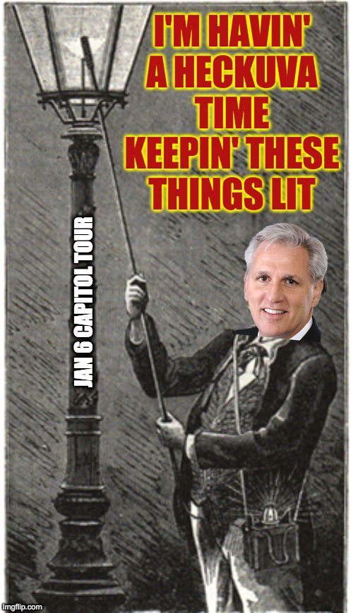 Gaslighting is a never-ending chore. | JAN 6 CAPITOL TOUR | image tagged in memes,kevin mccarthy,gop gaslighting | made w/ Imgflip meme maker