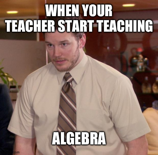 Afraid To Ask Andy | WHEN YOUR TEACHER START TEACHING; ALGEBRA | image tagged in memes,afraid to ask andy,middle school | made w/ Imgflip meme maker