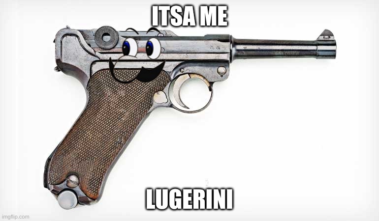 ITSA ME; LUGERINI | made w/ Imgflip meme maker
