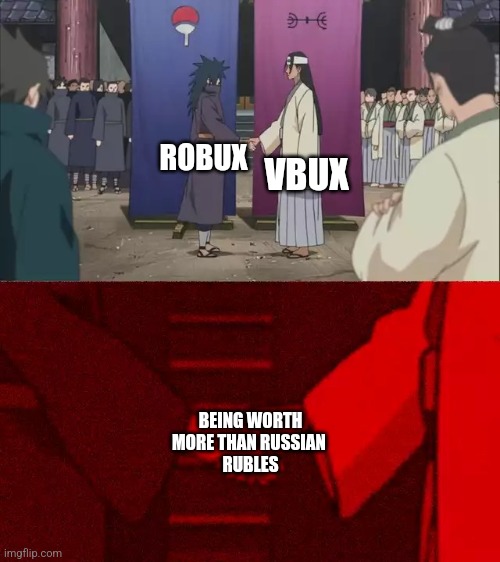 Russian rubles be like: | VBUX; ROBUX; BEING WORTH MORE THAN RUSSIAN 
RUBLES | image tagged in naruto handshake meme template,funny,memes,robux,vbux,russia | made w/ Imgflip meme maker