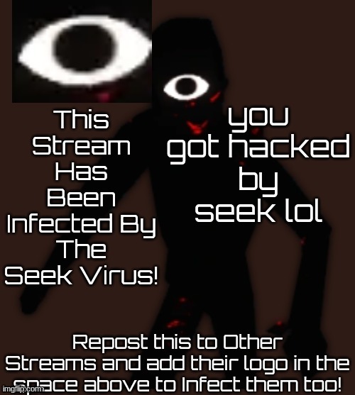 you got hacked by seek | you got hacked by seek lol | image tagged in seek virus,hacked | made w/ Imgflip meme maker