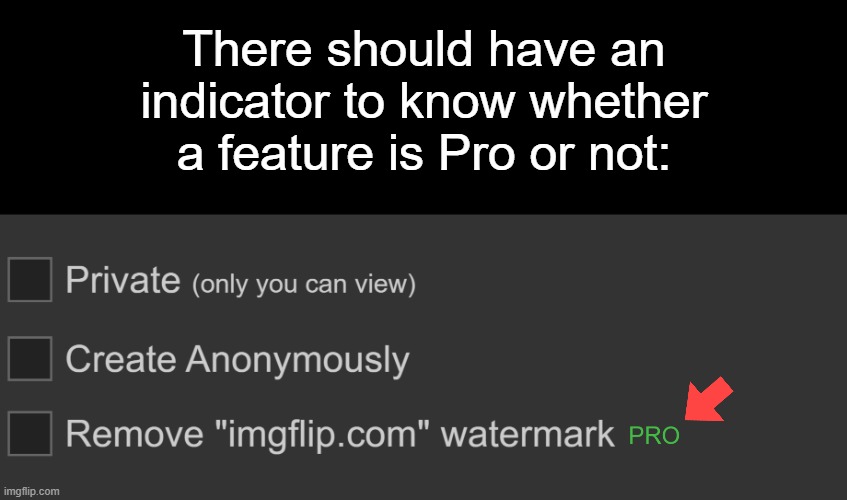 Pro Feature Indicator | There should have an indicator to know whether a feature is Pro or not: | image tagged in ideas,imgflip pro,imgflip,feature,pro,indicator | made w/ Imgflip meme maker