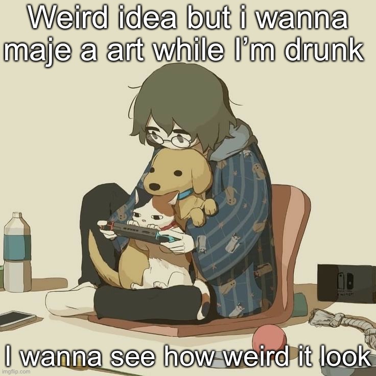 Avogado6 | Weird idea but i wanna maje a art while I’m drunk; I wanna see how weird it look | image tagged in avogado6 | made w/ Imgflip meme maker