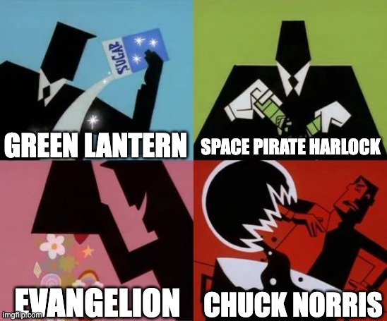 WHO THE HELL DO YOU THINK HE IS? | GREEN LANTERN; SPACE PIRATE HARLOCK; EVANGELION; CHUCK NORRIS | image tagged in powerpuff girls creation,neon genesis evangelion,green lantern,chuck norris,anime | made w/ Imgflip meme maker