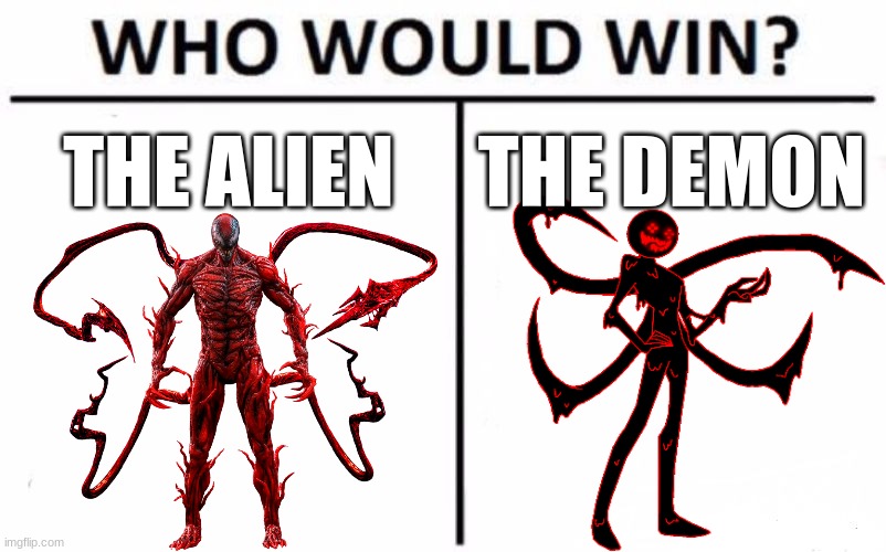 Carnage: Let There Be Corruption | THE ALIEN; THE DEMON | image tagged in memes,who would win | made w/ Imgflip meme maker