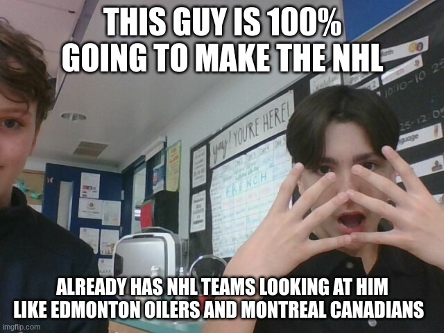 I am not Lying his dad showed me the e-mails | THIS GUY IS 100% GOING TO MAKE THE NHL; ALREADY HAS NHL TEAMS LOOKING AT HIM LIKE EDMONTON OILERS AND MONTREAL CANADIANS | made w/ Imgflip meme maker