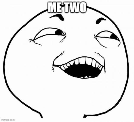 i see what you did there | ME TWO | image tagged in i see what you did there | made w/ Imgflip meme maker