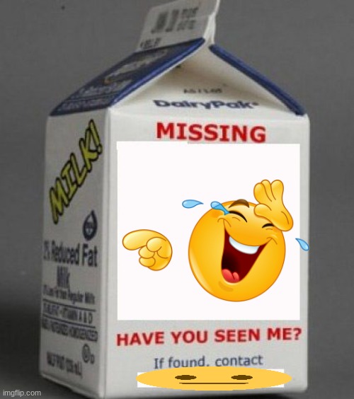 where de laugh, WHERE DE LAUGH???????? | image tagged in milk carton | made w/ Imgflip meme maker