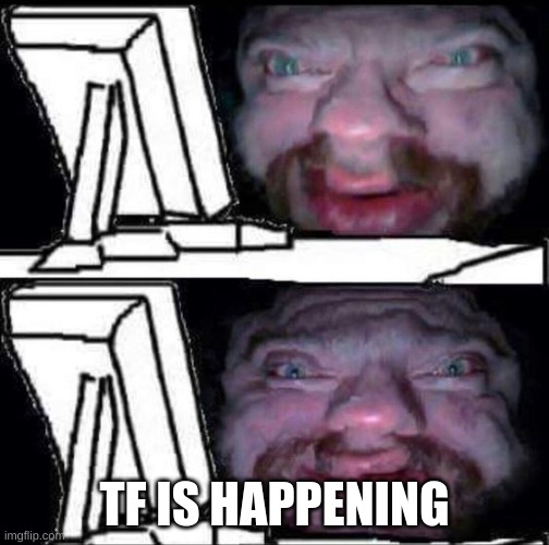 wtf is this | TF IS HAPPENING | image tagged in wtf is this | made w/ Imgflip meme maker
