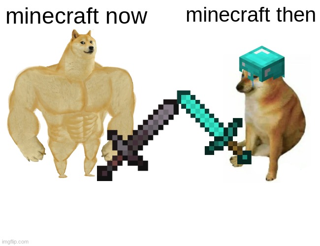 minecraft | minecraft now; minecraft then | image tagged in memes,buff doge vs cheems | made w/ Imgflip meme maker