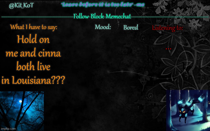 ... | Bored; ... Hold on me and cinna both live in Louisiana??? | made w/ Imgflip meme maker