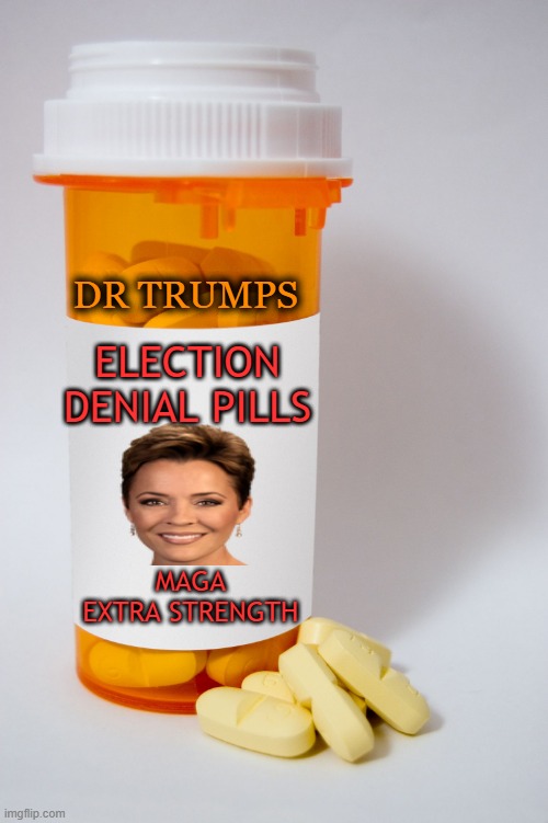 Red wave brand 2022 | ELECTION DENIAL PILLS; DR TRUMPS; MAGA EXTRA STRENGTH | image tagged in donald trump,maga,losers,political meme,arizona | made w/ Imgflip meme maker