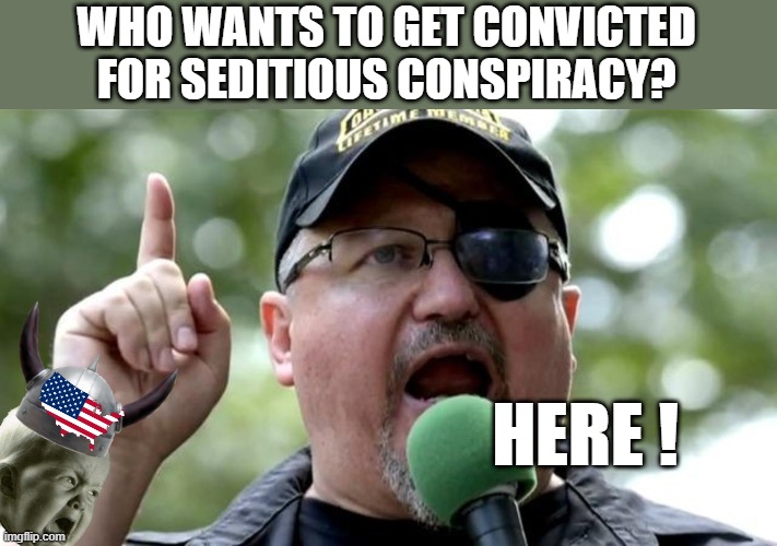 Nobody was charged for sedition... | WHO WANTS TO GET CONVICTED FOR SEDITIOUS CONSPIRACY? HERE ! | image tagged in jan 6,trump made me do it,just following orders,insurrection,sedition | made w/ Imgflip meme maker