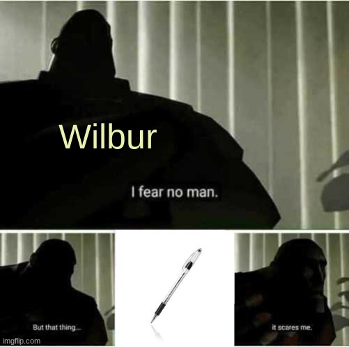 ThE pEeEeEn | Wilbur | image tagged in i fear no man | made w/ Imgflip meme maker