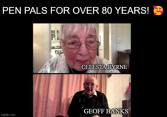 Pen Pals from 1938!! | PEN PALS FOR OVER 80 YEARS! 🥰; CELESTA BYRNE; GEOFF BANKS | image tagged in 1938,pen pals,celesta byrne,geoff banks,cute | made w/ Imgflip meme maker