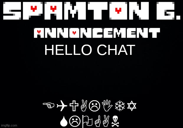 Spamton announcement temp | EQUALITY SLOGAN; HELLO CHAT | image tagged in spamton announcement temp | made w/ Imgflip meme maker