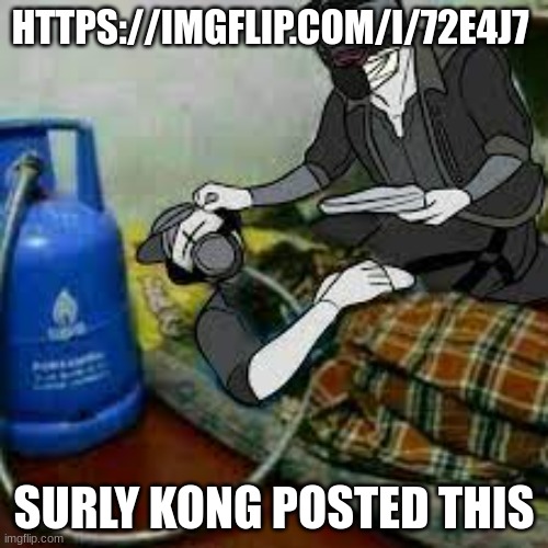 bro got that copiium | HTTPS://IMGFLIP.COM/I/72E4J7; SURLY KONG POSTED THIS | image tagged in bro got that copiium | made w/ Imgflip meme maker