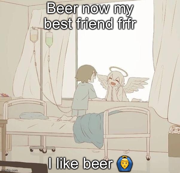 Avogado6 | Beer now my best friend frfr; I like beer 🙆‍♂️ | image tagged in avogado6 | made w/ Imgflip meme maker