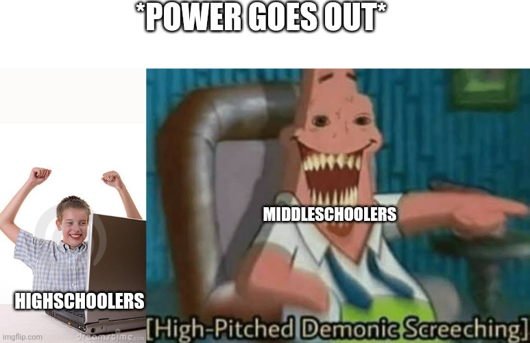 The power in my school actually went out lol | *POWER GOES OUT*; MIDDLESCHOOLERS; HIGHSCHOOLERS | image tagged in kid celebrating,high-pitched demonic screeching | made w/ Imgflip meme maker