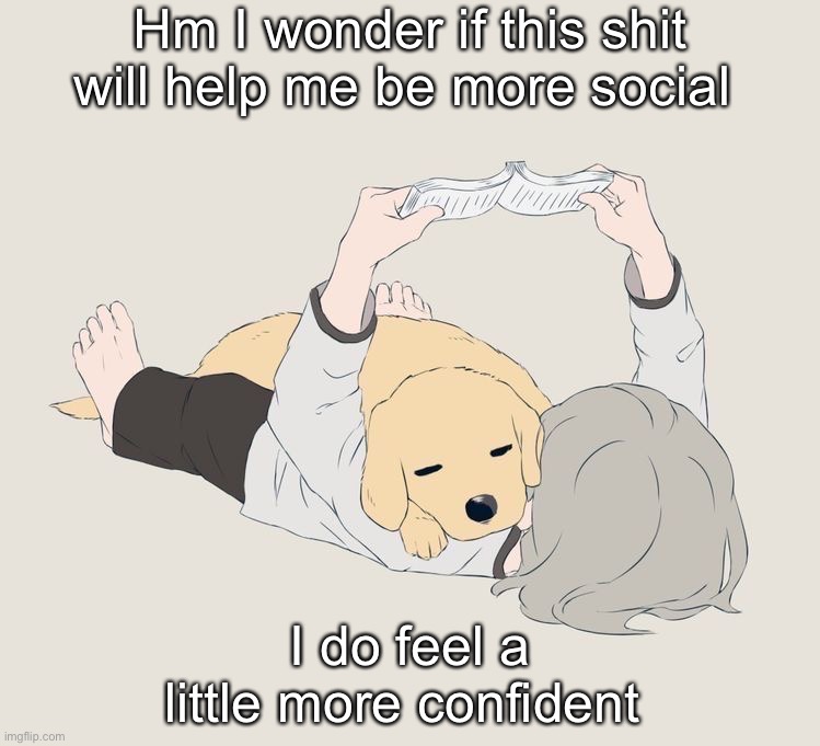 Avogado6 | Hm I wonder if this shit will help me be more social; I do feel a little more confident | image tagged in avogado6 | made w/ Imgflip meme maker