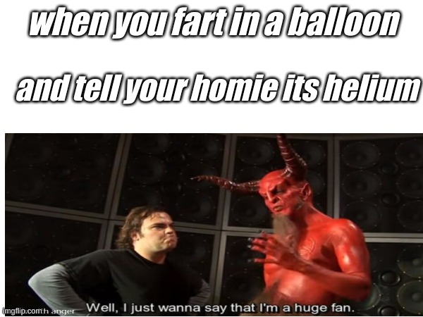 very evil man | when you fart in a balloon; and tell your homie its helium | image tagged in fart | made w/ Imgflip meme maker