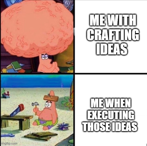 minecraft build ideas | ME WITH CRAFTING IDEAS; ME WHEN EXECUTING THOSE IDEAS | image tagged in patrick big brain,ideas,minecraft | made w/ Imgflip meme maker