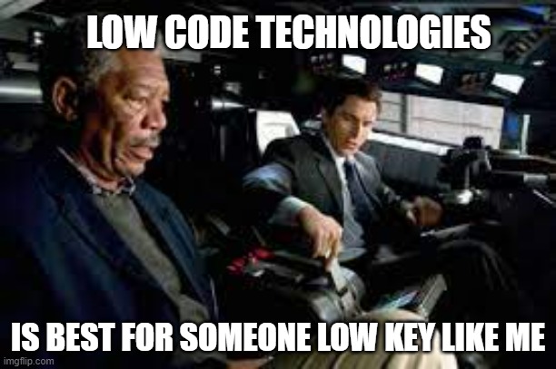 LOW CODE TECHNOLOGIES; IS BEST FOR SOMEONE LOW KEY LIKE ME | made w/ Imgflip meme maker