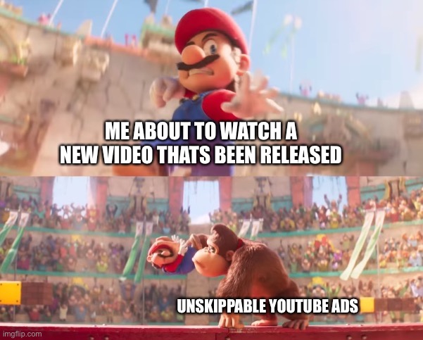 Why do they think unskippable ads will make us like their product | ME ABOUT TO WATCH A NEW VIDEO THATS BEEN RELEASED; UNSKIPPABLE YOUTUBE ADS | image tagged in donkey kong grabbing mario,youtube ads,memes,mario,funny,funny memes | made w/ Imgflip meme maker