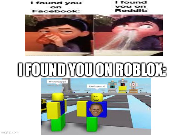 Blank White Template | I FOUND YOU ON ROBLOX: | image tagged in blank white template | made w/ Imgflip meme maker