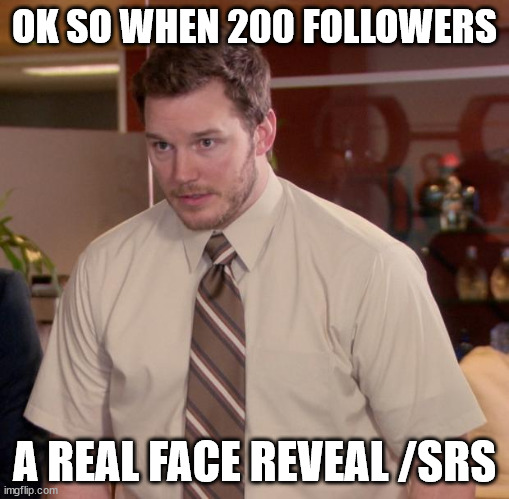 that's gonna take a while | OK SO WHEN 200 FOLLOWERS; A REAL FACE REVEAL /SRS | image tagged in memes,afraid to ask andy | made w/ Imgflip meme maker