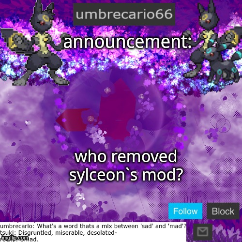 JUST A QUESTION | who removed sylceon`s mod? | image tagged in umbrecario66 | made w/ Imgflip meme maker