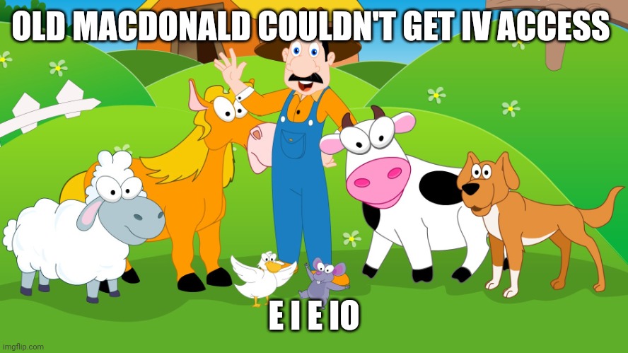 Old macdonald IO access | OLD MACDONALD COULDN'T GET IV ACCESS; E I E IO | image tagged in old mcdonald,medic | made w/ Imgflip meme maker