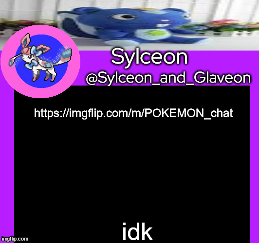 https://imgflip.com/m/POKEMON_chat; idk | image tagged in sylceon_and_glaveon 5 0 | made w/ Imgflip meme maker