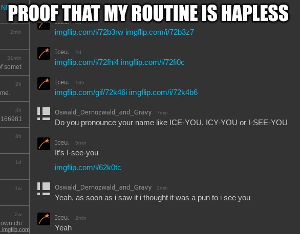 PROOF THAT MY ROUTINE IS HAPLESS | made w/ Imgflip meme maker