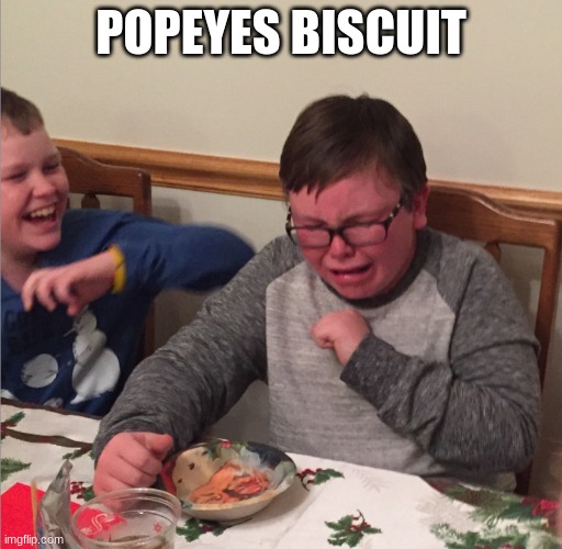 True | POPEYES BISCUIT | image tagged in chocking child | made w/ Imgflip meme maker
