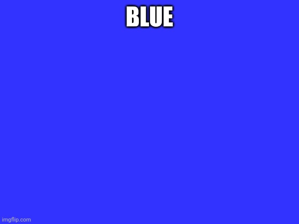 BLUE | made w/ Imgflip meme maker