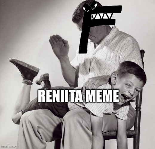 F spanking Reniita Meme | RENIITA MEME | image tagged in spanking | made w/ Imgflip meme maker