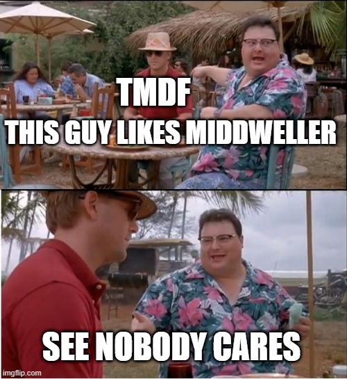 See Nobody Cares Meme | THIS GUY LIKES MIDDWELLER SEE NOBODY CARES TMDF | image tagged in memes,see nobody cares | made w/ Imgflip meme maker