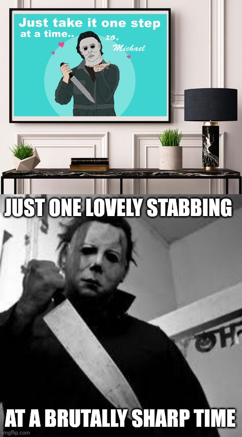 Knife | JUST ONE LOVELY STABBING; AT A BRUTALLY SHARP TIME | image tagged in michael myers,stabbing,knife,dark humor,memes,knives | made w/ Imgflip meme maker