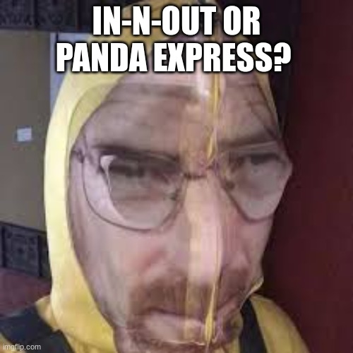 i like both | IN-N-OUT OR PANDA EXPRESS? | image tagged in posh | made w/ Imgflip meme maker