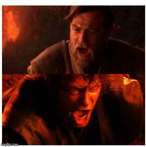 You were the Chosen one blank | image tagged in you were the chosen one blank | made w/ Imgflip meme maker