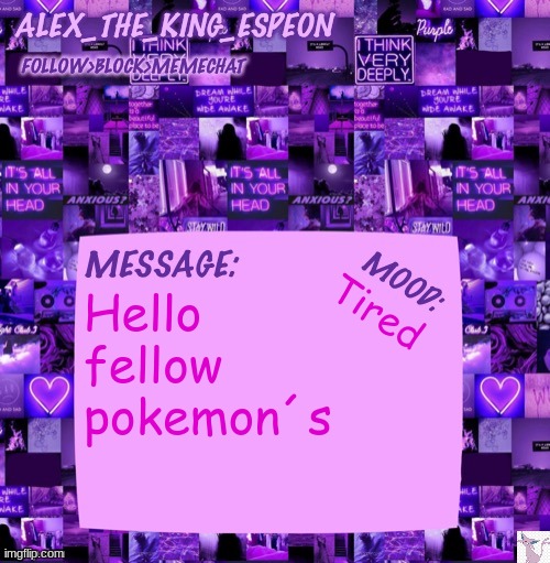 Fellow pokemon | Hello fellow pokemon´s; Tired | image tagged in alex_the_king_espeon | made w/ Imgflip meme maker