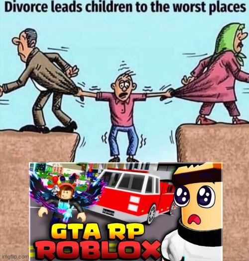 funny meme | image tagged in divorce leads children to the worst places | made w/ Imgflip meme maker