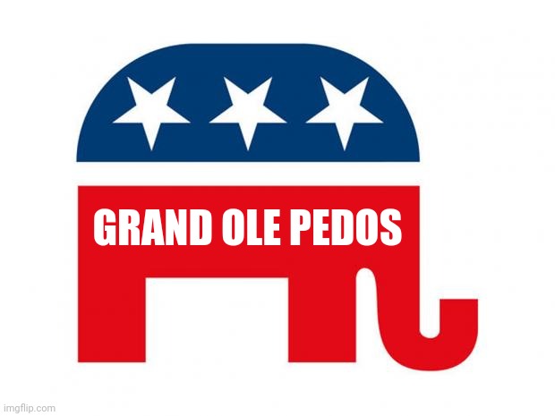 Republican | GRAND OLE PEDOS | image tagged in republican | made w/ Imgflip meme maker
