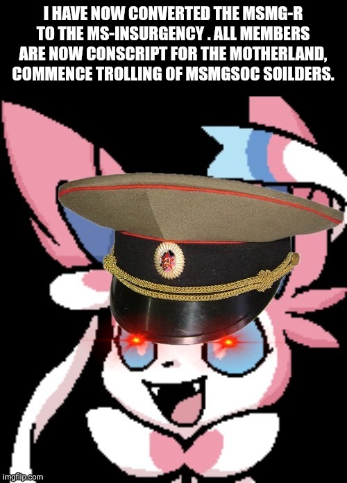 For the insurgency | I HAVE NOW CONVERTED THE MSMG-R TO THE MS-INSURGENCY . ALL MEMBERS ARE NOW CONSCRIPT FOR THE MOTHERLAND, COMMENCE TROLLING OF MSMGSOC SOILDERS. | image tagged in pinkjerk | made w/ Imgflip meme maker